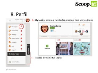 8. Perfil 
1 
2 
3 
4 
5 
6 
7 
1. My topics: acceso a tu interfaz personal para ver tus topics 
Acceso directo a tus topics 
@GarciaOKean 
 
