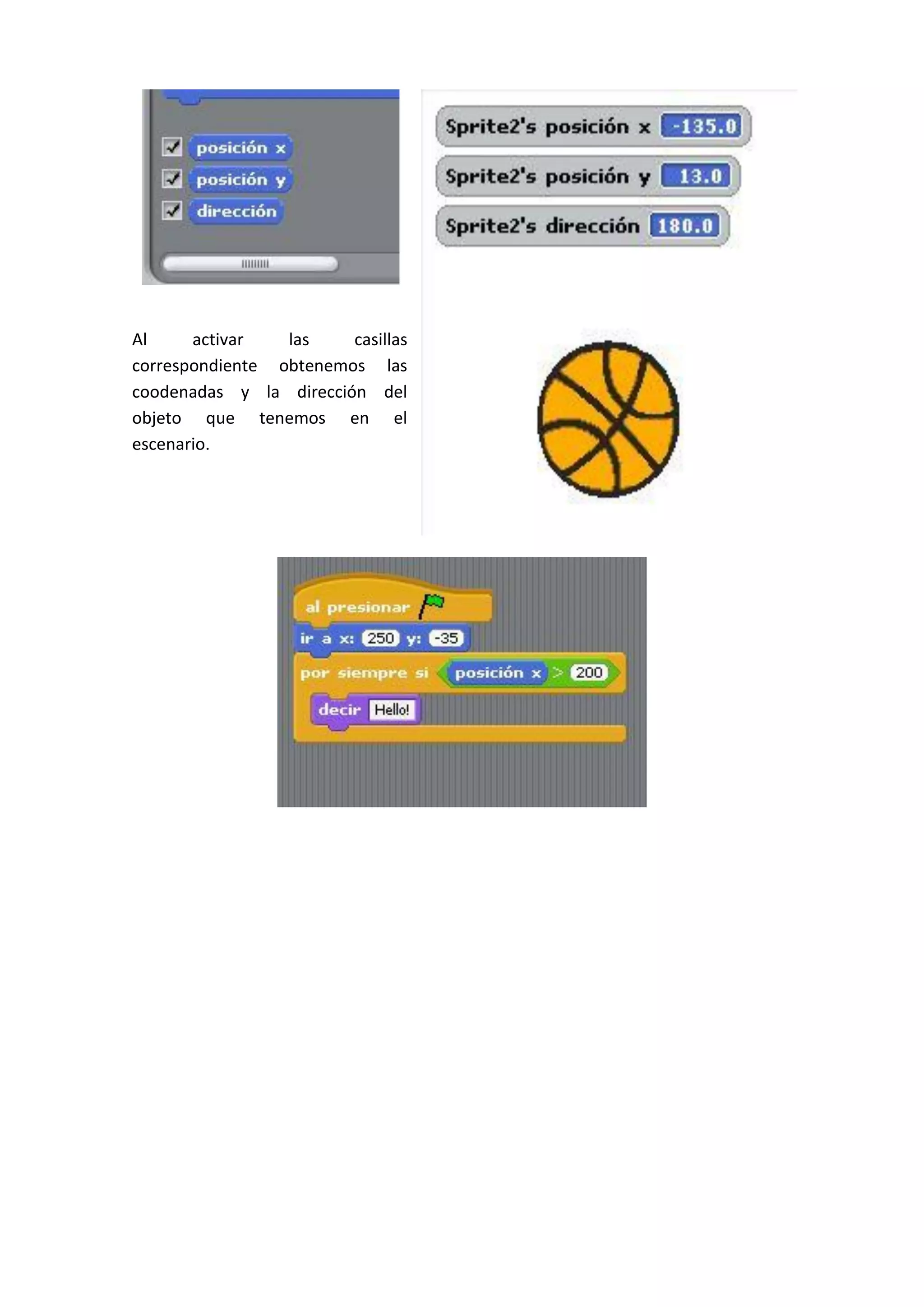 Al activar las casillas
correspondiente obtenemos las
coodenadas y la dirección del
objeto que tenemos en el
escenario.
 