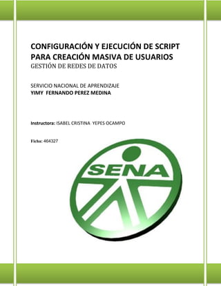 CONFIGURACIÓN Y EJECUCIÓN DE SCRIPT
PARA CREACIÓN MASIVA DE USUARIOS
GESTIÓN DE REDES DE DATOS
SERVICIO NACIONAL DE APREND...