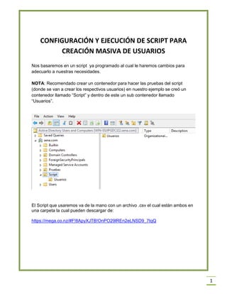 1
CONFIGURACIÓN Y EJECUCIÓN DE SCRIPT PARA
CREACIÓN MASIVA DE USUARIOS
Nos basaremos en un script ya programado al cual le...