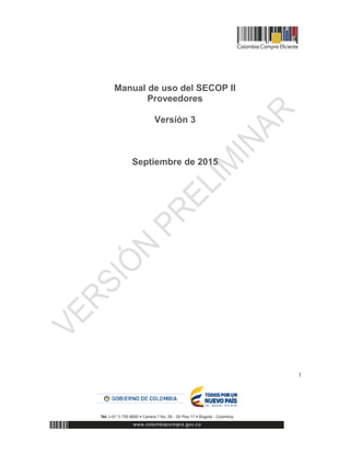 1
Manual de uso del SECOP II
Proveedores
Versión 3
Septiembre de 2015
 