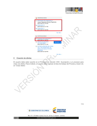 113
C Creación de ofertas
El usuario debe estar suscrito en el Proceso (ver sección VIIIC. Suscripción a un proceso) para
crear una oferta. Para el efecto, el usuario debe ingresar al área de trabajo del Proceso y hacer clic
en “Crear oferta”.
 