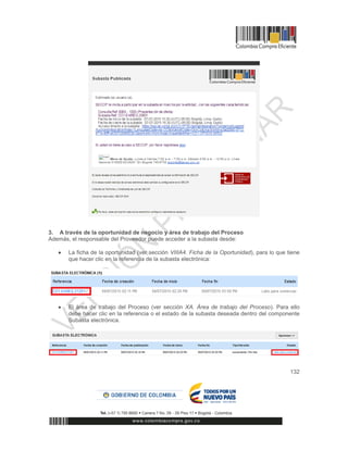 132
3. A través de la oportunidad de negocio y área de trabajo del Proceso
Además, el responsable del Proveedor puede acceder a la subasta desde:
 La ficha de la oportunidad (ver sección VIIIA4. Ficha de la Oportunidad), para lo que tiene
que hacer clic en la referencia de la subasta electrónica:
 El área de trabajo del Proceso (ver sección XA. Área de trabajo del Proceso). Para ello
debe hacer clic en la referencia o el estado de la subasta deseada dentro del componente
Subasta electrónica.
 