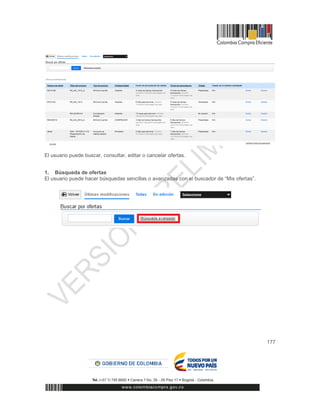 177
El usuario puede buscar, consultar, editar o cancelar ofertas.
1. Búsqueda de ofertas
El usuario puede hacer búsquedas sencillas o avanzadas con el buscador de “Mis ofertas”.
 