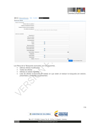178
Los filtros de la “Búsqueda avanzada” son los siguientes.
 Últimas ofertas modificadas
 Todas las ofertas
 Ofertas en estado borrador
 Lista de ofertas en función del estado en que están al realizar la búsqueda (en edición,
presentada y pendiente por presentar)
 