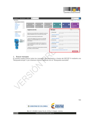 184
1. Buscar mensajes
El usuario puede buscar todos los mensajes intercambiados a través del SECOP II mediante una
"Búsqueda simple" o por diversos criterios haciendo clic en "Búsqueda avanzada".
 