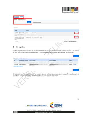 33
C Mis registros
En Mis registros el usuario ve los Proveedores a los que está asociado como usuario y el estado
de sus solicitudes para estar asociado a un Proveedor (aceptadas, pendientes, rechazadas).
Si hace clic en “Nuevo Registro” el usuario puede solicitar asociarse a un nuevo Proveedor para lo
cual debe buscar el nombre del Proveedor y hacer clic en “Solicitar”.
 