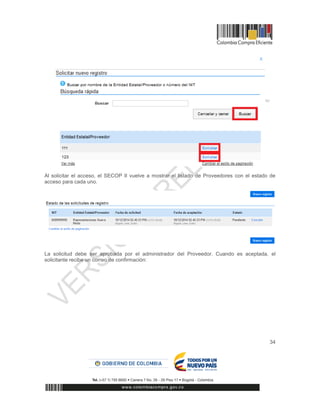 34
Al solicitar el acceso, el SECOP II vuelve a mostrar el listado de Proveedores con el estado de
acceso para cada uno.
La solicitud debe ser aprobada por el administrador del Proveedor. Cuando es aceptada, el
solicitante recibe un correo de confirmación:
 