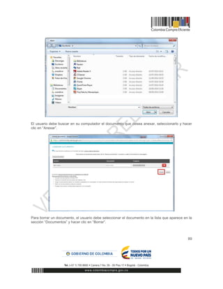 89
El usuario debe buscar en su computador el documento que desea anexar, seleccionarlo y hacer
clic en “Anexar”.
Para borrar un documento, el usuario debe seleccionar el documento en la lista que aparece en la
sección “Documentos” y hacer clic en “Borrar”.
 