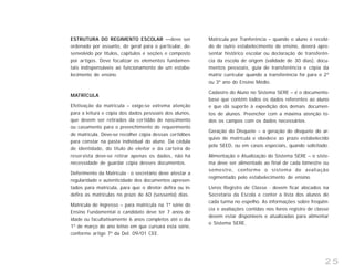 25
ESTRUTURA DO REGIMENTO ESCOLAR —deve ser
ordenado por assunto, do geral para o particular, de-
senvolvido por títulos, capítulos e seções e composto
por artigos. Deve focalizar os elementos fundamen-
tais indispensáveis ao funcionamento de um estabe-
lecimento de ensino.
MATRÍCULA
Efetivação da matrícula – exige-se extrema atenção
para a leitura e cópia dos dados pessoais dos alunos,
que devem ser retirados da certidão de nascimento
ou casamento para o preenchimento do requerimento
de matrícula. Deve-se recolher cópia dessas certidões
para constar na pasta individual do aluno. Da cédula
de identidade, do título de eleitor e da carteira de
reservista deve-se retirar apenas os dados, não há
necessidade de guardar cópia desses documentos.
Deferimento da Matrícula - o secretário deve atestar a
regularidade e autenticidade dos documentos apresen-
tados para matrícula, para que o diretor defira ou in-
defira as matrículas no prazo de 60 (sessenta) dias.
Matrícula de Ingresso – para matrícula na 1ª série do
Ensino Fundamental o candidato deve ter 7 anos de
idade ou facultativamente 6 anos completos até o dia
1º de março do ano letivo em que cursará esta série,
conforme artigo 7º da Del. 09/01 CEE.
Matrícula por Tranferência – quando o aluno é recebi-
do de outro estabelecimento de ensino, deverá apre-
sentar histórico escolar ou declaração de transferên-
cia da escola de origem (validade de 30 dias), docu-
mentos pessoais, guia de transferência e cópia da
matriz curricular quando a transferência for para o 2º
ou 3º ano do Ensino Médio.
Cadastro do Aluno no Sistema SERE – é o documento-
base que contém todos os dados referentes ao aluno
e que dá suporte à expedição dos demais documen-
tos de alunos. Preencher com a máxima atenção to-
dos os campos com os dados necessários.
Geração do Disquete – a geração do disquete do ar-
quivo de matrícula e obedece ao prazo estabelecido
pela SEED, ou em casos especiais, quando solicitado.
Alimentação e Atualização do Sistema SERE – o siste-
ma deve ser alimentado ao final de cada bimestre ou
semestre, conforme o sistema de avaliação
regimentado pelo estabelecimento de ensino.
Livros Registro de Classe - devem ficar alocados na
Secretaria da Escola e conter a lista dos alunos de
cada turma no espelho. As informações sobre freqüên-
cia e avaliações contidas nos livros registro de classe
devem estar disponíveis e atualizadas para alimentar
o Sistema SERE.
 