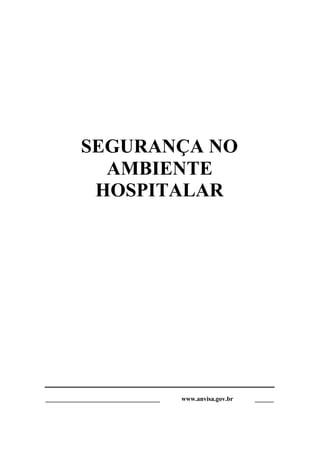 SEGURANÇA NO
AMBIENTE
HOSPITALAR
____________________________________ www.anvisa.gov.br ______
 