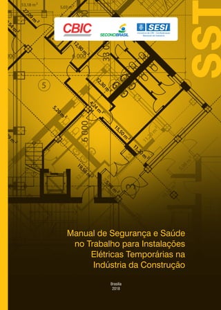 Manual de Segurança e Saúde
no Trabalho para Instalações
Elétricas Temporárias na
Indústria da Construção
Brasília
2018
 