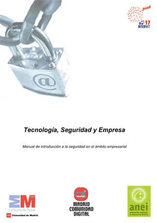 Tecnología, Seguridad y Empresa

Manual de introducción a la seguridad en el ámbito empresarial
 