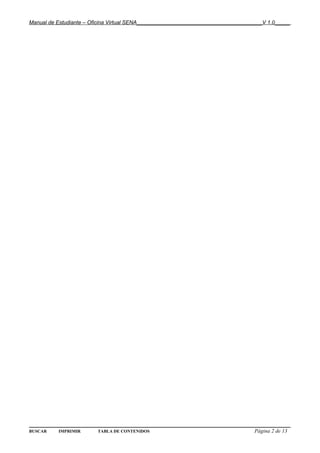 Manual de Estudiante – Oficina Virtual SENA__________________________________________V 1.0_____




BUSCAR    IMPRIMIR       TABLA DE CONTENIDOS                                      Página 2 de 13
 