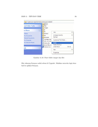 BAB 11. TIPS DAN TRIK 94
Gambar 11.18: Paste folder images dan les
Oke sekarang Senayan sudah selesai di Upgrade. Silahkan mencoba login kem-
bali ke aplikasi Senayan.
 