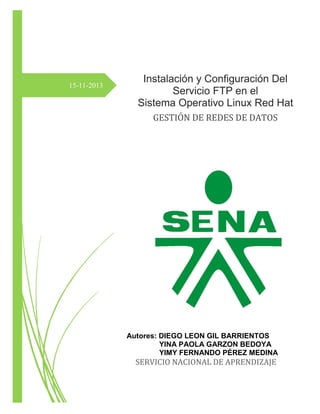 15-11-2013

Instalación y Configuración Del
Servicio FTP en el
Sistema Operativo Linux Red Hat
GESTIÓN DE REDES DE DATOS

...
