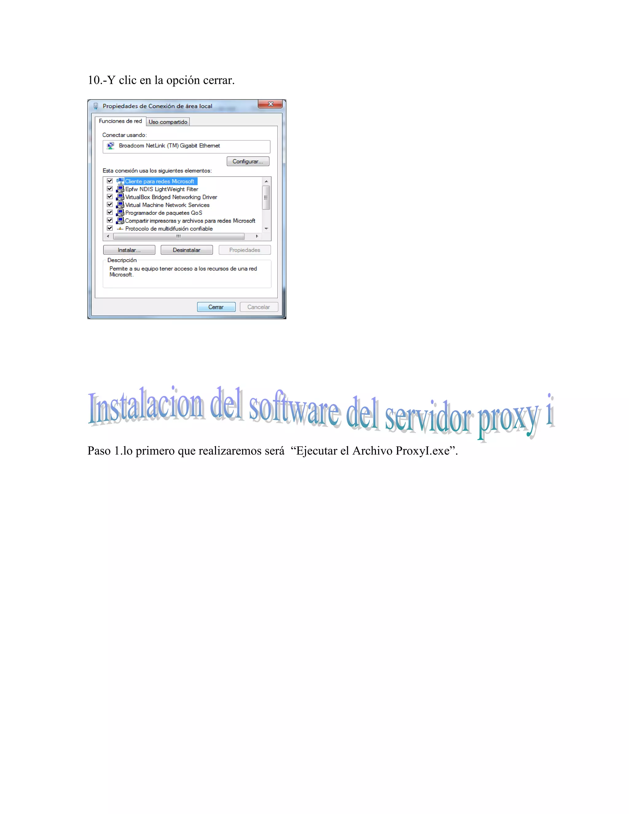 10.-Y clic en la opción cerrar.




Paso 1.lo primero que realizaremos será “Ejecutar el Archivo ProxyI.exe”.
 