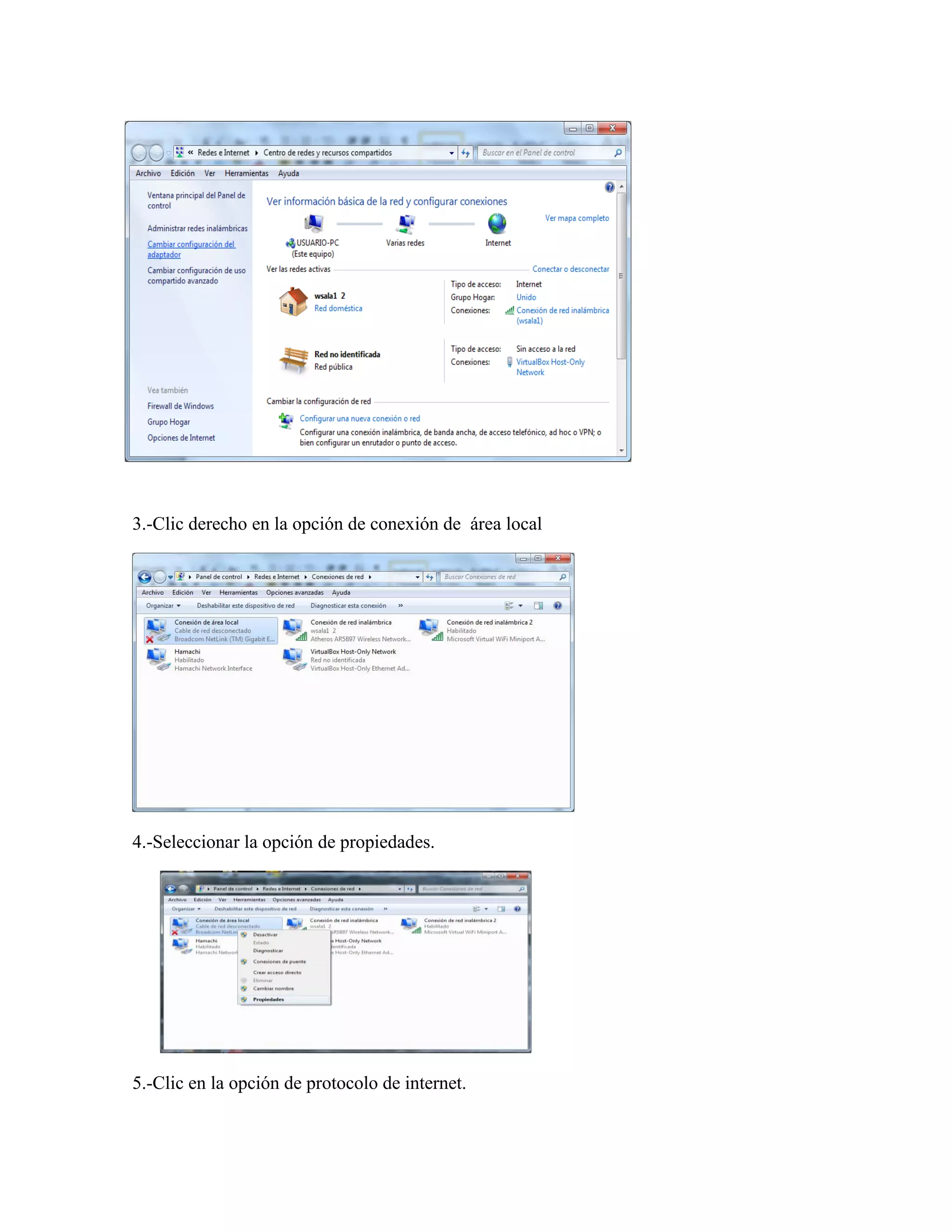 3.-Clic derecho en la opción de conexión de área local




4.-Seleccionar la opción de propiedades.




5.-Clic en la opción de protocolo de internet.
 
