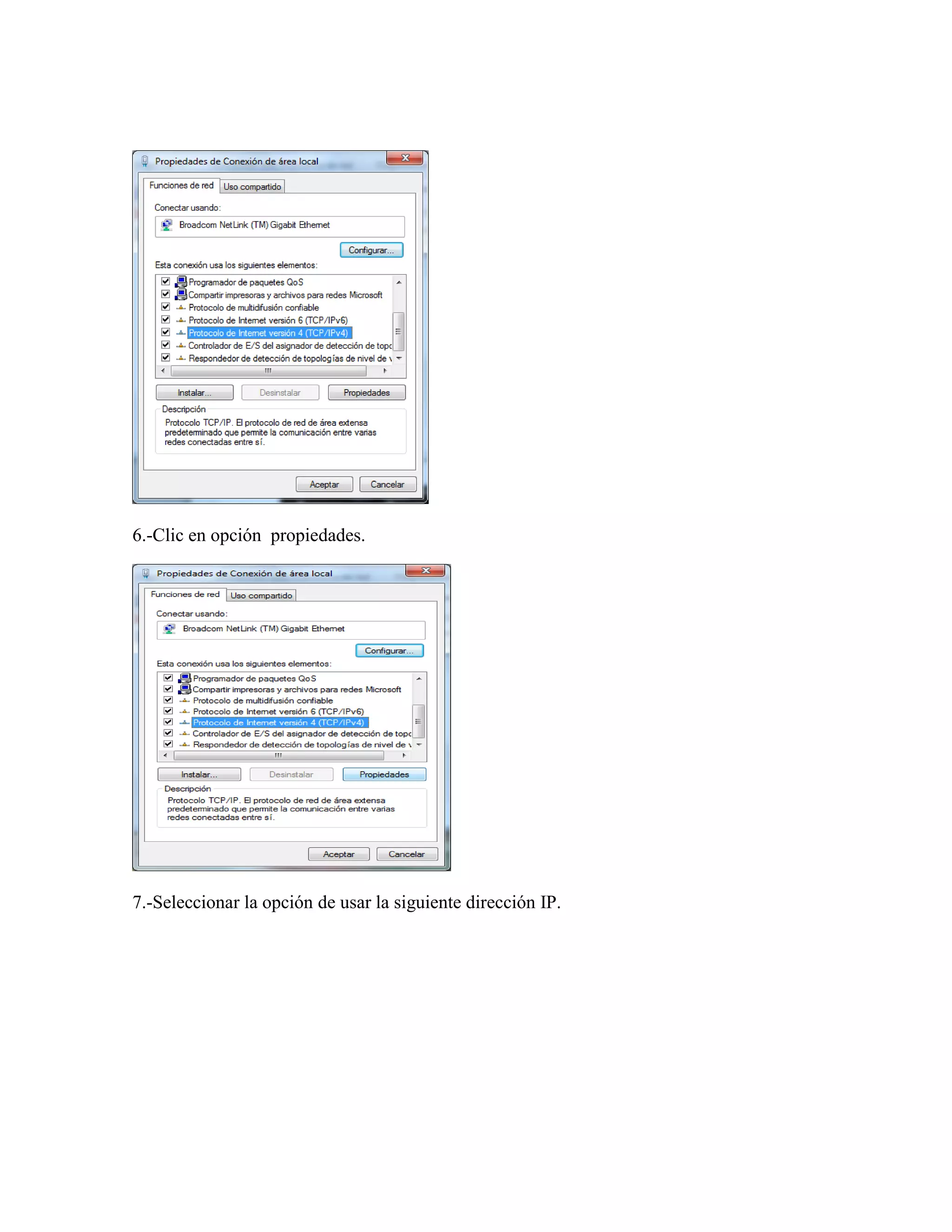 6.-Clic en opción propiedades.




7.-Seleccionar la opción de usar la siguiente dirección IP.
 