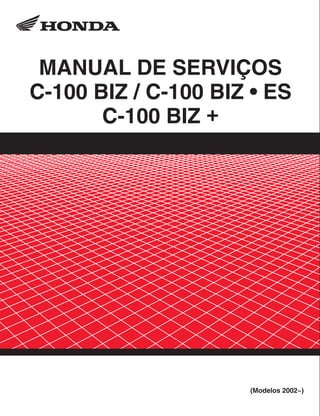 00X6B-GCE-763 Moto Honda da Amazônia Ltda.
MANUAL DE SERVIÇOS
C-100 BIZ / C-100 BIZ • ES
C-100 BIZ +
(Modelos 2002~)
 
