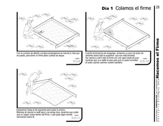 Esperamos hasta el día siguiente para quitar la cimbra.
Mientras la mezcla no esté seca y se ponga dura, tenemos que cuidar
que no caigan cosas dentro del firme, o que pase algún animal
caminando sobre él.
cuadro
Con la cuchara de albañil y la llana emparejamos la mezcla lo más que
se pueda, para tener un firme plano cuando se seque.
Cuando terminamos de emparejar, echamos un poco de polvo de
cemento sobre toda la superficie que aún está húmeda.
Así vamos a cubrir todo el firme con una capa fuerte de puro
cemento que va a sellar el piso para que no pase humedad
al suelo cuando usemos nuestro sanitario.
cuadro cuadro
manualdediseńo,CONSTRUCCION,usoymantenimiento
SanitarioEcológicoSecoHacemoselFirme
Día 1 Colamos el firme 28
3.2.9 3.2.10
3.2.11
 