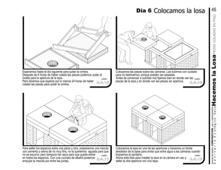 Colocamos la taza en una de las aperturas y hacemos un borde
alrededor de la base para evitar que entre agua a las cámaras cuando
limpiamos el sanitario.
Ahora está lista para instalar la taza en la cámara en uso y
sellar la otra apertura con una tapa.
Colocamos las piezas sobre las cámaras. Las subimos con cuidado
para no lastimarnos, porque pueden ser pesadas.
Antes de comenzar a subirlas nos fijamos bien en donde van las
piezas de la taza y en donde van las piezas sin apertura.
Para sellar los espacios entre una pieza y otra, preparamos una mezcla
con cemento y arena de río muy fina, no la queremos aguada para que
no se escurra, pero tampoco tan seca para que pueda entrar
en todos los espacios. Con una cuchara de albañil podemos
empujar la mezcla por entre las juntas.
Esperamos hasta el día siguiente para quitar la cimbra.
Después de 6 horas de haber colado las piezas podemos quitar el
molde para la apertura de la taza.
Pero tenemos que esperar por lo menos 24 horas de haber
colado las piezas para quitar la cimbra.
manualdediseńo,CONSTRUCCION,usoymantenimiento
SanitarioEcológicoSecoHacemoslaLosa
Día 6 Colocamos la losa 45
3.4.15
3.4.17
cuadro
cuadro cuadro
3.4.16
3.4.18
cuadro
PIEZASCOLADASENPISO
 