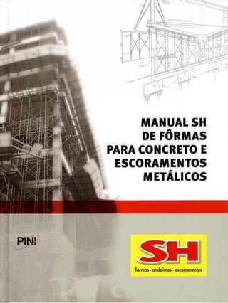 MANUALSH
DE FÔRMAS
PARA CONCRETO E
ESCORAMENTOS
METÁLICOS
 