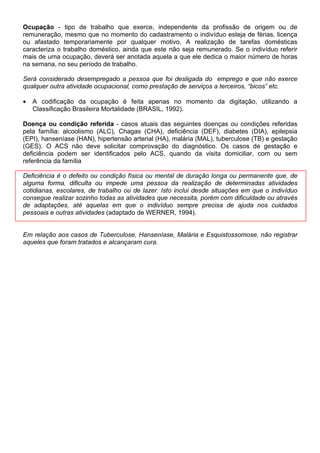 serão usados todos os instrumentos
(fichas e relatórios) do 6,$%.

O 3URJUDPD GH $JHQWHV RPXQLWiULRV GH 6D~GH 3$6 