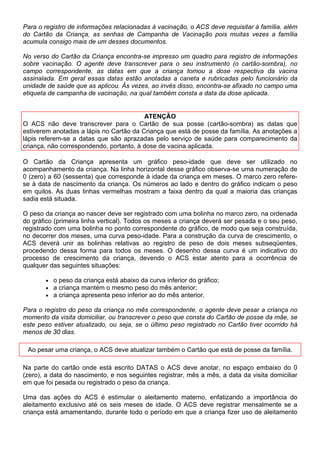 •   taipa revestida - parede de taipa com o interior do domicílio completamente revestido
          por reboco ou emboço (primeira camada de argamassa);
      •   taipa não revestida - parede de taipa sem revestimento;
      •   madeira - parede de madeira;
      •   material aproveitado - materiais impróprios, como papelão, plástico, lona, palha,
          flandre etc.
      •   outro - outros materiais de construção, como pedra, concreto etc.

1~PHUR GH F{PRGRVSHoDV  número de cômodos ou peças do domicílio. Cômodos ou peças
são “todos os compartimentos integrantes do domicílio, inclusive banheiro e cozinha,
separados por paredes, e os existentes na parte externa do prédio, desde que constituam parte
integrante do domicílio, com exceção de corredores, alpendres, varandas abertas e outros
compartimentos utilizados para fins não residenciais como garagens, depósitos etc.” (BRASIL,
1994).

(QHUJLD HOpWULFD  marcar com um ; se o domicílio possuir energia elétrica, mesmo que o
fornecimento não seja contínuo, ou que a instalação não seja regularizada (ligação clandestina,
“gato”, “gambiarra”).

'HVWLQR GR OL[R  assinalar a opção acerca do destino dado ao lixo do domicílio:

      •   coletado - por serviço, empresa pública ou particular;
      •   queimado ou enterrado;
      •   jogado a céu aberto.

7UDWDPHQWR GD iJXD QR GRPLFtOLR  tratamento da água feito continuamente no domicílio. Não
considerar o tratamento da água realizado pela empresa fornecedora. Marcar um ; no tipo de
tratamento empregado:

      •   filtração;
      •   fervura;
      •   cloração;
      •   sem tratamento - assinalar esta opção quando não for referida nenhuma das
          alternativas acima.

$EDVWHFLPHQWR GH iJXD  Registrar a origem da água utilizada no domicílio, de acordo com a
classificação do IBGE (BRASIL, 1994):

      •   rede geral ou pública - domicílio servido de água proveniente de uma rede geral de
          abastecimento, no domicílio ou no peridomicílio;
      •   poço ou nascente - domicílio servido de água proveniente de poço ou nascente
          próprios;
      •   outros - domicílio abastecido com água de chuva, carro-pipa, ou apanhada em fonte
          pública, poço, ou bica, fora do domicílio ou peridomicílio.

'HVWLQR GH IH]HV H XULQD  destino dado às fezes e urina do domicílio. Marcar com ; :

      •   sistema de esgoto (rede geral) - fezes e urina são canalizadas para o sistema de
          esgoto (rede pública geral);
      •   fossa - qualquer tipo de fossa;
      •   céu aberto - no quintal, na rua, em um riacho etc.
 