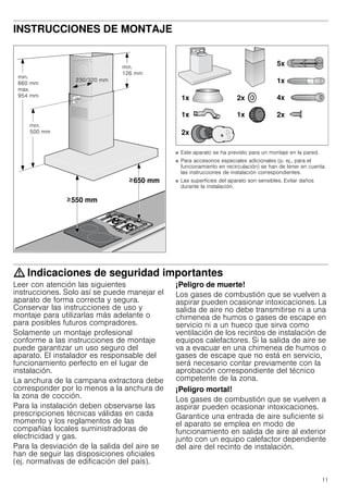 11
INSTRUCCIONES DE MONTAJE
Manual de montaje
■ Este aparato se ha previsto para un montaje en la pared.
■ Para accesorios especiales adicionales (p. ej., para el
funcionamiento en recirculación) se han de tener en cuenta
las instrucciones de instalación correspondientes.
■ Las superficies del aparato son sensibles. Evitar daños
durante la instalación.
: Indicaciones de seguridad importantes
Leer con atención las siguientes
instrucciones. Solo así se puede manejar el
aparato de forma correcta y segura.
Conservar las instrucciones de uso y
montaje para utilizarlas más adelante o
para posibles futuros compradores.
Solamente un montaje profesional
conforme a las instrucciones de montaje
puede garantizar un uso seguro del
aparato. El instalador es responsable del
funcionamiento perfecto en el lugar de
instalación.
La anchura de la campana extractora debe
corresponder por lo menos a la anchura de
la zona de cocción.
Para la instalación deben observarse las
prescripciones técnicas válidas en cada
momento y los reglamentos de las
compañías locales suministradoras de
electricidad y gas.
Para la desviación de la salida del aire se
han de seguir las disposiciones oficiales
(ej. normativas de edificación del país).
¡Peligro de muerte!
Los gases de combustión que se vuelven a
aspirar pueden ocasionar intoxicaciones. La
salida de aire no debe transmitirse ni a una
chimenea de humos o gases de escape en
servicio ni a un hueco que sirva como
ventilación de los recintos de instalación de
equipos calefactores. Si la salida de aire se
va a evacuar en una chimenea de humos o
gases de escape que no está en servicio,
será necesario contar previamente con la
aprobación correspondiente del técnico
competente de la zona.
¡Peligro mortal!
Los gases de combustión que se vuelven a
aspirar pueden ocasionar intoxicaciones.
Garantice una entrada de aire suficiente si
el aparato se emplea en modo de
funcionamiento en salida de aire al exterior
junto con un equipo calefactor dependiente
del aire del recinto de instalación.
 