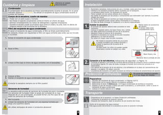 8
Cuidados y limpieza
Condensador
El condensador de la secadora se limpia automáticamente durante el secado. En el panel
indicador aparece SELF CLEANING. No extraer el recipiente de agua condensada durante el
proceso de limpieza.
Cuerpo de la secadora, cuadro de mandos
– Frotar con un paño suave y húmedo.
– No limpiar el aparato proyectando contra el mismo un chorro de agua.
– Eliminar inmediatamente los restos de detergentes o agentes limpiadores.
– Durante el secado puede acumularse agua entre el cristal y la junta. Esto no afecta de
ninguna manera a las funciones de la secadora.
Filtro del recipiente de agua condensada
Al vaciar el recipiente de agua condensada, el filtro se limpia automáticamente.
No obstante, limpiar con regularidad el filtro con agua corriente para evitar que se incruste
la suciedad.
1. Extraer el recipiente de agua condensada.
2. Sacar el filtro.
3. Limpiar el filtro bajo el chorro de agua corriente o en el lavavajillas.
4. Colocar el filtro.
5. Insertar el recipiente de agua condensada hasta que encaje.
¡Conectar la secadora siempre con el filtro puesto!
Sensores de humedad
La secadora está provista de sensores de humedad de acero inoxidable.
Los sensores de humedad miden el grado de humedad de la ropa.
Después de un uso prolongado, se puede formar una fina capa de cal
sobre los sensores de humedad.
1. Abrir la puerta.
2. Limpiar los sensores de humedad con una esponja húmeda que
tenga una superficie áspera.
¡No utilizar estropajos de acero ni productos abrasivos!
¡Siempre en estado
desconectado!
9
Instalación
– Suministro: secadora, instrucciones de uso y montaje, cesta para lana (según modelo).
– Verificar si la secadora presenta daños causados por el transporte.
– La secadora pesa mucho. No levantarla sin ayuda.
– Tener cuidado con los cantos afilados de la máquina.
– No sujetar la secadora por las piezas o componentes que sobresalen (por ejemplo, la puerta).
¡Peligro de rotura!
– No montar la secadora en recintos con bajas temperaturas.
El agua congelada puede causar daños importantes en la máquina.
– En caso de duda, encargar la instalación a un técnico especializado.
Instalar la secadora
– El enchufe del aparato deberá estar accesible en todo
momento.
– Colocar el aparato sobre una base limpia, lisa y sólida.
– No debe obstruirse la entrada de aire de la secadora.
– Mantener limpio el entorno de la secadora.
– Equilibrar la secadora con ayuda de los pies roscados
delanteros y un nivel de burbuja.
No retirar en ningún caso los pies roscados.
Conexión a la red eléctrica, indicaciones de seguridad Página 13.
– Conectar el aparato a una toma de corriente alterna provista de contacto a tierra e instalada según
la normativa vigente. En caso de duda, encargar la revisión de la toma de corriente a un
especialista.
– Los valores de la tensión de la red eléctrica y los señalados en la placa de características del
aparato ( página 10) deben coincidir.
– La potencia de conexión y el fusible necesario se indican en la placa de características del aparato.
Protección antiheladas
Preparativos
1. Vaciado del recipiente de agua condensada Páginas 4,8/12.
2. Seleccionar con el mando selector el programa deseado.
3. Seleccionar la tecla inicio/pausa El agua condensada se bombea al recipiente.
4. Esperar un par de minutos o hasta que pare la secadora y, a continuación, volver a vaciar el
recipiente de agua condensada.
5 Colocar el mando selector en (stop).
Transporte
– Preparativos de la secadora Véase Protección antiheladas.
– Transportar la secadora en posición vertical.
– Después del transporte, dejar la secadora de pie durante dos horas.
Dentro de la secadora hay agua residual.
Esta agua puede derramarse si la secadora se pone en posición inclinada.
1.
Retirar todos los accesorios
del tambor.
El tambor debe estar
completamente vacío.
Mantener libre la entrada de aire
Base limpia y lisa
No instalar la secadora detrás de una puerta
o puerta corredera que pudiera bloquear o
impedir la apertura de la puerta de la
secadora.
De este modo, los niños no pueden quedar
encerrados y poner en peligro sus vidas.
2.
No poner en marcha la secado-
ra si hay riesgo de heladas.
 
