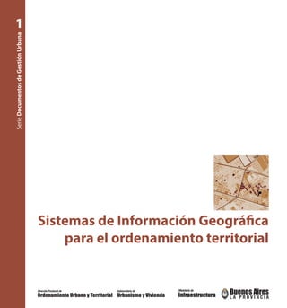 SerieDocumentosdeGestiónUrbana
1
Sistemas de Información Geográfica
para el ordenamiento territorial
 