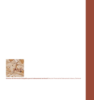 Sistemas de Información Geográfica para el ordenamiento territorial Dirección Provincial de Ordenamiento Urbano y Territorial
 