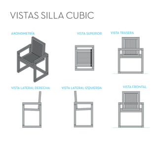 VISTAS SILLA CUBIC
AXONOMETRÍA
VISTA LATERAL DERECHA
VISTA TRASERAVISTA SUPERIOR
VISTA LATERAL IZQUIERDA VISTA FRONTAL
 