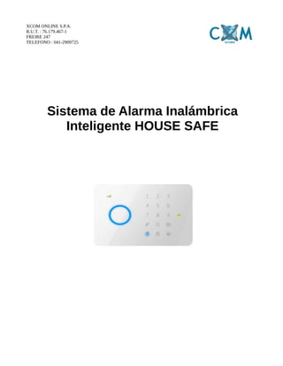 XCOM ONLINE S.P.A.
R.U.T. : 76.179.467-1
FREIRE 247
TELEFONO : 041-2909725
Sistema de Alarma Inalámbrica
Inteligente HOUSE...