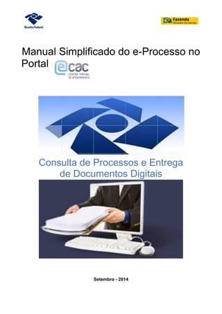 Manual Simplificado do e-Processo no
Portal
Consulta de Processos e Entrega
de Documentos Digitais
Setembro - 2014
 