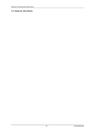 Manual de Sinalização Rodoviária
57 MT/DNER/IPR
1.2. Sinais de Advertência
 