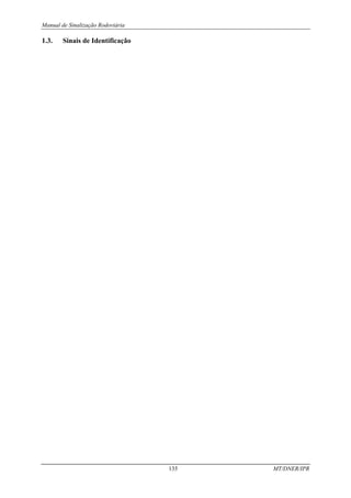 Manual de Sinalização Rodoviária
135 MT/DNER/IPR
1.3. Sinais de Identificação
 