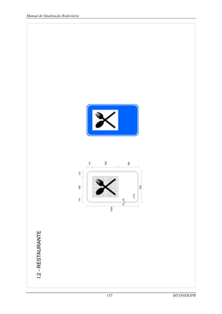 Manual de Sinalização Rodoviária
137 MT/DNER/IPR
l.2
-
RESTAURANTE
390
r=70
620
20
10
110
400
110
110
500
1000
 
