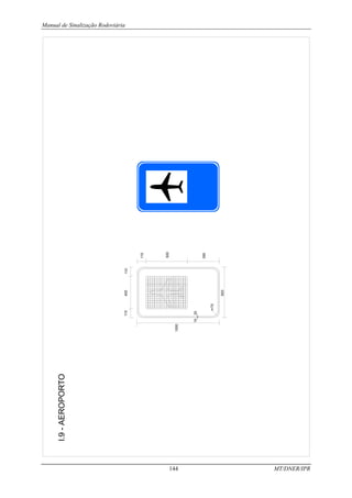 Manual de Sinalização Rodoviária
144 MT/DNER/IPR
390
r=70
620
20
10
110
400
110
110
500
1000
l.9
-
AEROPORTO
 