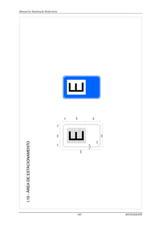 Manual de Sinalização Rodoviária
145 MT/DNER/IPR
l.10
-
ÁREA
DE
ESTACIONAMENTO
390
r=70
620
20
10
110
400
110
110
500
1000
 