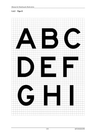 Manual de Sinalização Rodoviária
153 MT/DNER/IPR
1.4.2 Tipo E
 