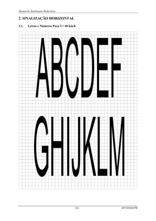 Manual de Sinalização Rodoviária
161 MT/DNER/IPR
2. SINALIZAÇÃO HORIZONTAL
2.1. Letras e Números Para V= 60 km/h
 