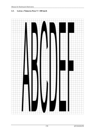 Manual de Sinalização Rodoviária
170 MT/DNER/IPR
2.3. Letras e Números Para V= 100 km/h
 
