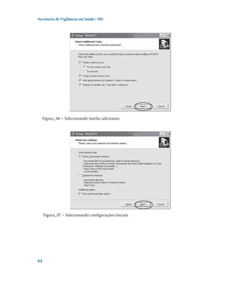 Secretaria de Vigilância em Saúde / MS

Figura_06 – Selecionando tarefas adicionais

Figura_07 – Selecionando configurações iniciais

64

 