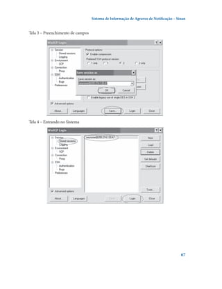Sistema de Informação de Agravos de Notificação – Sinan

Tela 3 – Preenchimento de campos

Tela 4 – Entrando no Sistema

67

 