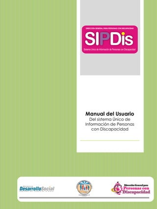 Manual del Usuario
Del sistema Único de
Información de Personas
con Discapacidad
 