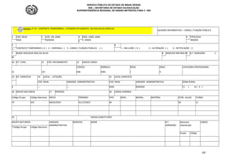 SERVIÇO PÚBLICO DO ESTADO DE MINAS GERAIS
SEE – SECRETARIA DE ESTADO DA EDUCAÇÃO
SUPERINTENDÊNCIA REGIONAL DE ENSINO METROPOLITANA C / MG
69
Modelo nº 19 : CONTRATO TEMPORÁRIO – ATENDER ESTUDANTES DA EDUCACAO ESPECIAL
QUADRO INFORMATIVO – CARGO / FUNÇÃO PÚBLICA
1 COD. MUN.
XXXX
2 COD. UN. ADM.
050XXXX
3 DESC. UNID. ADM. .
E. XXXXX
4 TIPOLOGIA
R0XXXX
E
5
CONTRATO TEMPORÁRIO ( X ) 2 – DISPENSA ( ) 3 - CARGO / FUNÇÃO PÚBLICA ( )
6
1 – INCLUSÃO ( X ) 2 – ALTERAÇÃO ( ) 3 – RETIFICAÇÃO ( )
1 –
7 NOME SERVIDOR ARIA DA SILVA 8 MASP/DV 999.999-99 N.º ADMISSÃO 1
M
10 SIT. FUNC. 11 CÓD. RECEBIMENTO 12 DADOS CARGO
CÓDIGO SÍMBOLO NÍVEL GRAU CATEGORIA PROFISSIONAL
21 125 ASB ASB1 I A -
13 SIT. EXERCÍCIO 14 LOCAL - LOTAÇÃO 15 LOCAL EXERCÍCIO
COD. MUN. UNIDADE ADMINISTRATIVA COD. MUN. UNIDADE ADMINISTRATIVA ZONA RURAL
2 --- --- XXXX 050XXXX S ( ) N ( X )
16 GRUPO NATUREZA 17 PERÍODO 18 CARGA HORÁRIA
Código Grupo Código Natureza INÍCIO TÉRMINO TIPO NÍVEL MODAL. MATÉRIA QTDE. AULAS TURNO
74 323 04/02/2022 31/12/2022 30 30 11
19 DADOS SUBSTITUÍDO
GRUPO NATUREZA UNIDADE
ADMINISTRATIVA
MASP/DV NOME N.º
ADMISSÃO
Natureza
Substituído
CARGO
*Código Grupo Código Natureza
Grupo Código
 