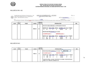 SERVIÇO PÚBLICO DO ESTADO DE MINAS GERAIS
SEE – SECRETARIA DE ESTADO DA EDUCAÇÃO
SUPERINTENDÊNCIA REGIONAL DE ENSINO METROPOLITANA C / MG
74
INCLUSÃO DE RB + AEJ
INCLUSÃO DE AEJ
DATA FIM
 