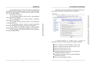 ANUÊNCIAS                                                                 ATIVIDADES AUTORIZADAS

        As autorizações previstas na IN 154 não eximem o pesquisador da                               Após gravar a inclusão da solicitação, o sistema apresentará a tela
necessidade de obter as anuências previstas em outros instrumentos legais,                   para seleção das atividades relacionadas ao tipo da solicitação:
bem como do consentimento do responsável pela área, pública ou privada,
onde será realizada a atividade.
        São exemplos de anuências:




                                                                                                                                                                            ATIVIDADES AUTORIZADAS
                                                                                                                                                                            ATIVIDADES AUTORIZADAS
                                                                                                                                                                            ATIVIDADES AUTORIZADAS
              da comunidade indígena envolvida, ouvido o órgão indigenista
oficial, quando em terra indígena;
               da comunidade local com território definido ou quilombola,
quando ocorrer em suas terras;
              do Conselho de Defesa Nacional, quando em área indispensável
a segurança nacional; e




                                                                                 ANUÊNCIAS
                                                                                 ANUÊNCIAS
                                                                                 ANUÊNCIAS
               da autoridade marítima, quando em águas jurisdicionais
brasileiras, na plataforma continental e na zona econômica exclusiva;
               do Instituto do Patrimônio Histórico e Artístico Nacional
(IPHAN), quando ocorrer em monumentos arqueológicos ou pré-históricos
              do proprietário de área privada, inclusive de Reserva Particular
do Patrimônio Natural (RPPN).




                                                                                                      A Instrução Normativa nº. 154/2007, prevê a concessão de
                                                                                             autorização e licença, por meio do Sisbio, para as seguintes atividades:


                                                                                                    coleta e transporte de amostras biológicas in situ e ex situ;
                                                                                                    coleta e transporte de espécimes da fauna silvestre in situ;
                                                                                                    captura de animais silvestres in situ;
                                                                                                    marcação de animais silvestres in situ;
                                                                                                    manutenção temporária (até 24 meses) de invertebrados e
                                                                                                    vertebrados silvestres em cativeiro;
                                                                                                    recebimento de espécimes vivos ou de amostras biológicas
                                                                                                    provenientes do exterior;
                                                                                                    envio de material biológico ao exterior;


                                      34                                                                                           35
 
